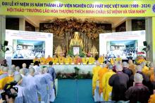 Đại lễ kỷ niệm 35 năm thành lập Viện NCPH Việt Nam và Hội thảo“Đại lão Hòa thượng Thích Minh Châu – Sứ mệnh và tầm nhìn” 